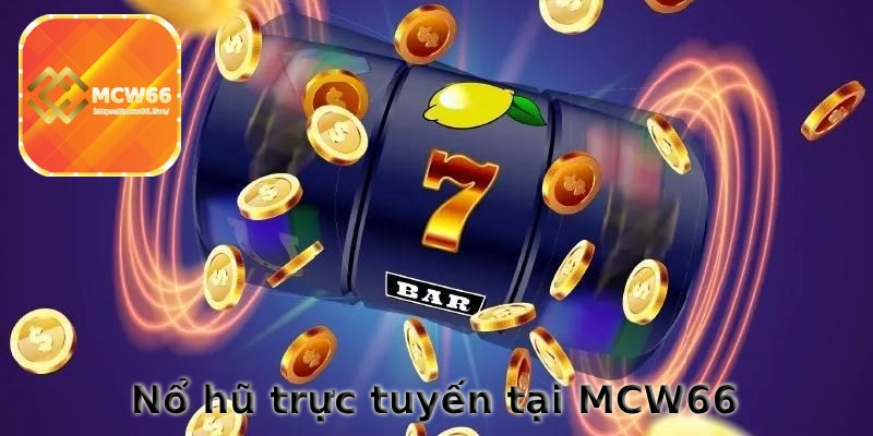 Nổ hũ MCW66 nhận ngay tiền mặt 66k